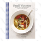 Small Victories: Recipes, Advice + Hundreds of Ideas for Home Cooking Triumphs, $19